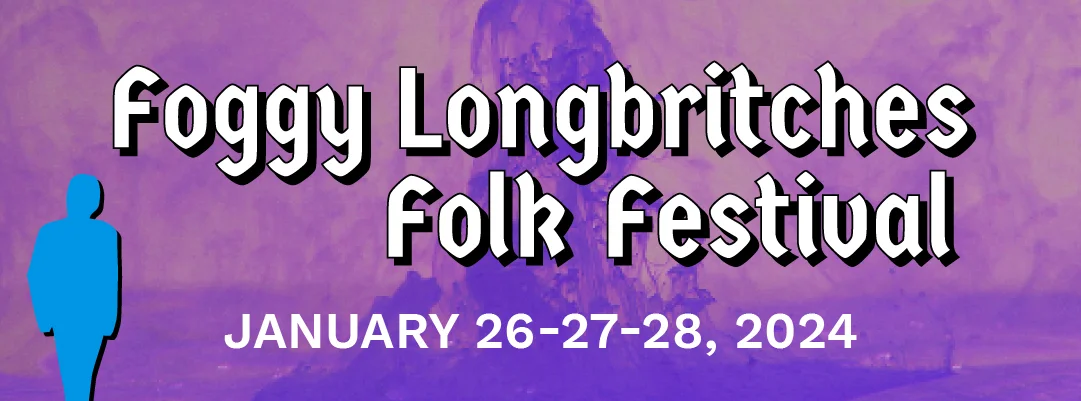 Festival Preview: Foggy Longbritches Folk Festival January 26th-28th 2024