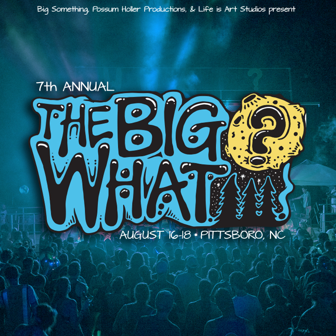 The Big What? Announces Dates for 2018 – Tickets on sale Friday 1/19 + NEW Unreleased Re-cap Video!