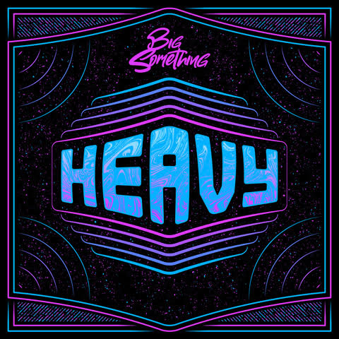 Big Something Releases New Single “Heavy”